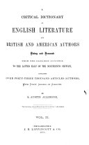A Critical Dictionary of English Literature and British and American Authors, Living and Deceased, from the Earliest Accounts to the Latter Half of the Nineteenth Century