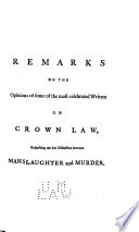 Remarks on the Opinions of Some of the Most Celebrated Writers on Crown Law Respecting the Due Distinction Between Manslaughter and Murder    
