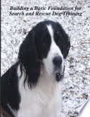 Building a Basic Foundation for Search and Rescue Dog Training Book