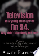 Television is a Young Man s Game  I m 94  Why Didn t Somebody Tell Me 