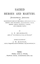 Sacred heroes and martyrs, biographical sketches of illustrious men of the Bible, revised and ed. by J.W. Kirton