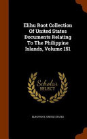 Elihu Root Collection of United States Documents Relating to the Philippine Islands
