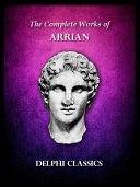 Delphi Complete Works of Arrian (Illustrated)