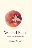 When I Bleed  Poems about Endometriosis Book PDF