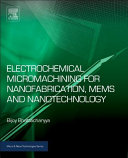 Electrochemical Micromachining for Nanofabrication  MEMS and Nanotechnology Book