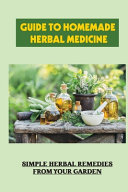 Guide To Homemade Herbal Medicine