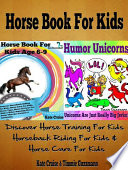 Horse Book For Kids: Discover Horse Training For Kids, Horseback Riding For Kids, Horse Care For Kids - A Horse Picture Book For Kids & Other Amazing, Curious & Intriguing Horse Facts For Fun