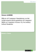 Effects of Computer Simulations on the Achievement and Acquisition of Computer Skills in Computer Science by Secondary School Students