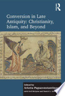Conversion in Late Antiquity  Christianity  Islam  and Beyond