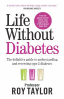 Life Without Diabetes The Definitive Guide To Understanding And Reversing Type 2 Diabetes