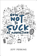 How Not to Suck At Marketing Pdf/ePub eBook