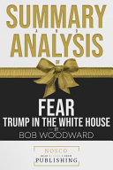 Summary and Analysis of Fear Trump in the White House by Bob Woodward