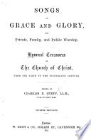 Songs of Grace and Glory     Hymnal treasures of the Church of Christ  from the sixth to the nineteenth century  Edited by C  B  Snepp     Seventh thousand Book
