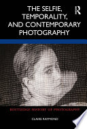 The Selfie  Temporality  and Contemporary Photography