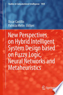 New Perspectives on Hybrid Intelligent System Design based on Fuzzy Logic  Neural Networks and Metaheuristics