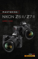 Read Pdf Mastering the Nikon Z6 II / Z7 II