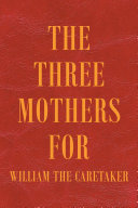 The Three Mothers for William the Caretaker