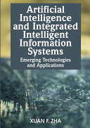 Artificial Intelligence and Integrated Intelligent Information Systems: Emerging Technologies and Applications