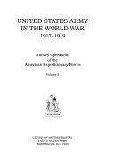 United States Army in the World War, 1917-1919: Military operations of the American Expeditionary Forces
