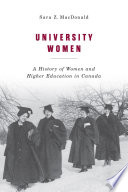 University women : a history of women and higher education in Canada /