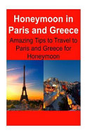 Honeymoon In Paris And Greece Amazing Tips To Travel To Paris And Greece For Honeymoon