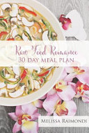 Raw Food Romance - 30 Day Meal Plan - Volume I
