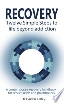 Recovery - Twelve Simple Steps to a Life Beyond Addiction