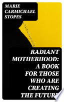 Radiant Motherhood  A Book for Those Who are Creating the Future