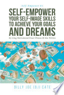 Self Empower Your Self Image Skills To Achieve Your Goals and Dreams  By Using Motivational Power Phrases BJ Has Written