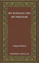 My Bondage and My Freedom   Original Edition