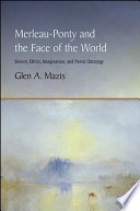 Merleau Ponty and the Face of the World