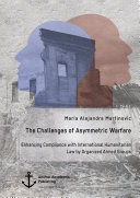 The Challenges of Asymmetric Warfare. Enhancing Compliance with International Humanitarian Law by Organized Armed Groups