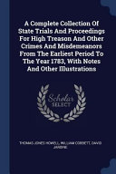A Complete Collection of State Trials and Proceedings for High Treason and Other Crimes and Misdemeanors from the Earliest Period to the Year 1783  Wi