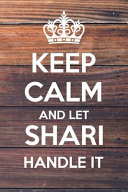 Keep Calm and Let Shari Handle It
