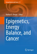 Epigenetics  Energy Balance  and Cancer
