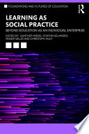 Learning as social practice : beyond education as an individual enterprise /