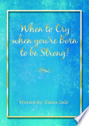 When to Cry when you re Born to be Strong 