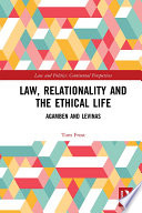 Law, Relationality and the Ethical Life : Agamben and Levinas.