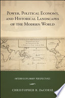 Power, Political Economy, and Historical Landscapes of the Modern World