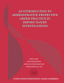 Introduction to Administrative Protective Order Practice in Import Injury Investigations [Pdf/ePub] eBook