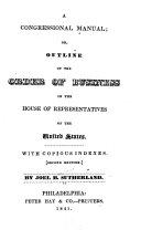 A Congressional Manual  Or  Outline of the Order of Business