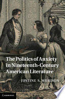 The Politics of Anxiety in Nineteenth Century American Literature