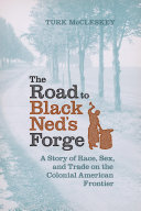 The Road to Black Ned’s Forge: A Story of Race, Sex, and ...