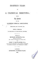 Eighteen Years of a Clerical Meeting  being the minutes of the Alcester Clerical Association  from June  1842  to August  1860  with a preface on the revival of ruri decanal chapters  Edited by Richard Seymour and John F  Mackarness Book
