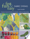 Fast, Fun & Easy Fabric Dyeing