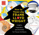 How to Think Like Frank Lloyd Wright Book PDF