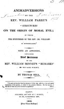 Animadversions on ... W. Parry's “Strictures on the origin of Moral Evil; in which the hypothesis of the Rev. Dr. Williams is investigated.” With an appendix containing brief strictures on ... W. Bennet's “Remarks” on the same subject