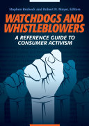 Watchdogs and Whistleblowers: A Reference Guide to Consumer Activism