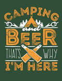 Camping And Beer That S Why I M Here