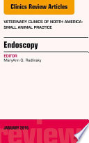 Endoscopy, An Issue of Veterinary Clinics of North America: Small Animal Practice,